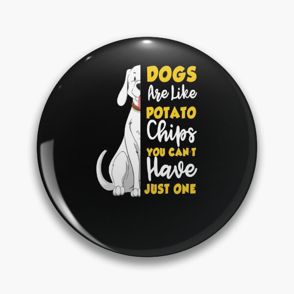 Item preview, dogs are like potato chips , you can't have just one designed and sold by HMMOUCH.