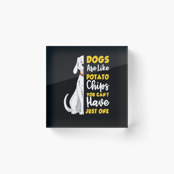 Item preview, dogs are like potato chips , you can't have just one designed and sold by HMMOUCH.