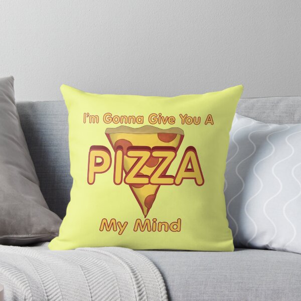 Item preview, I'm Gonna Give You A PIZZA My Mind designed and sold by Quirkball.