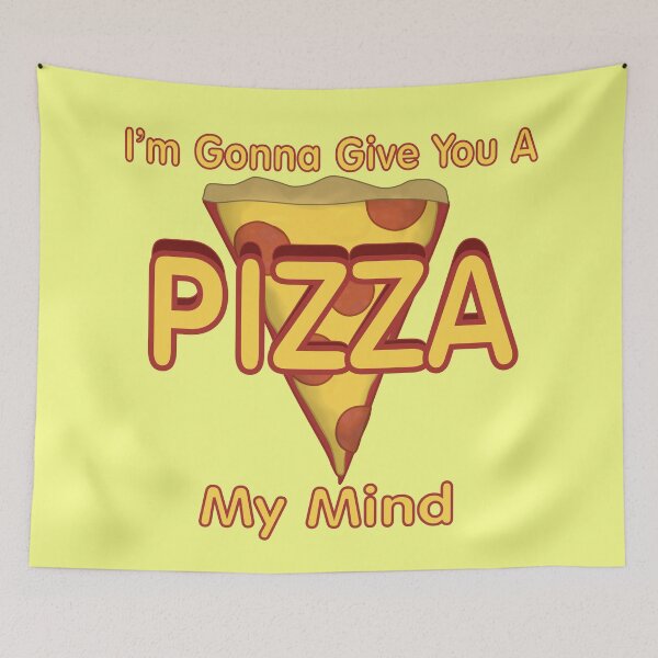 Item preview, I'm Gonna Give You A PIZZA My Mind designed and sold by Quirkball.