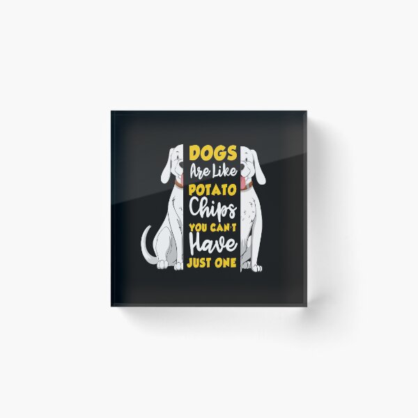 Item preview, dogs are like potato chips , you can't have just one designed and sold by HMMOUCH.