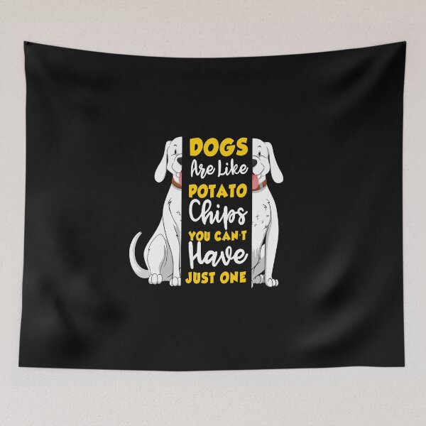 Item preview, dogs are like potato chips , you can't have just one designed and sold by HMMOUCH.