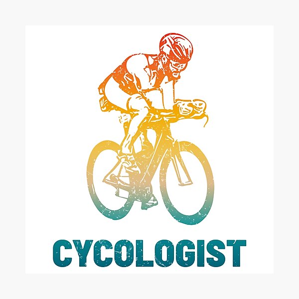 Cycologist Cycling Bicycle Cyclist Road Bike Lover Photographic Print