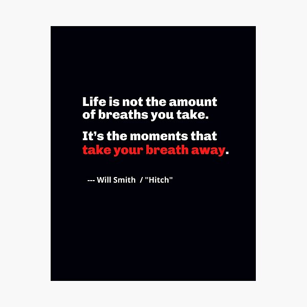 Item preview, "Life Is Not The Amount Of Breaths You Take, But The Moments That Make You Breathless." . . . . Will Smith (actor) quote.  designed and sold by JoelsCorner.