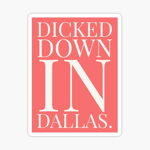 Stickers Dicked Down In Dallas Decal Stickers Labels And Tags Pe