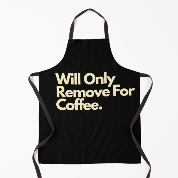 Item preview, Will Only Remove For Coffee designed and sold by Imaginative Expressions⭐️ ⭐️ ⭐️ ⭐️ ⭐️.