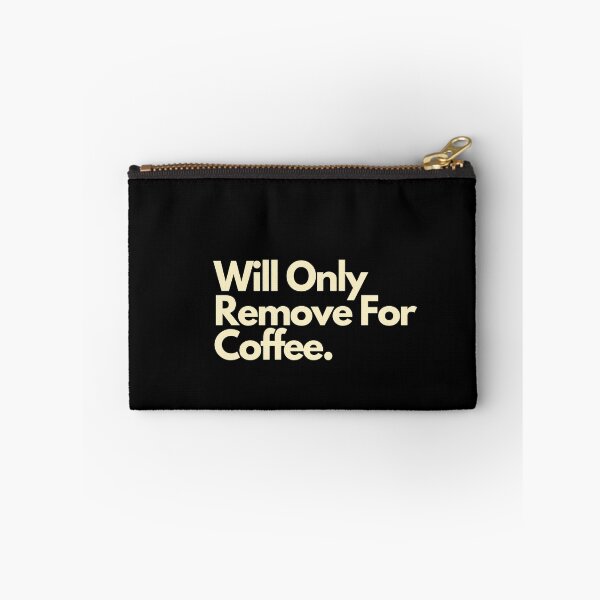 Item preview, Will Only Remove For Coffee designed and sold by Imaginative Expressions⭐️ ⭐️ ⭐️ ⭐️ ⭐️.