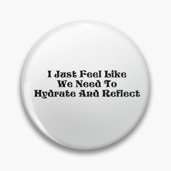 Item preview, I Just Feel Like We Need To Hydrate And Reflect - Schitt’s Creek Quote designed and sold by leenbernardo.