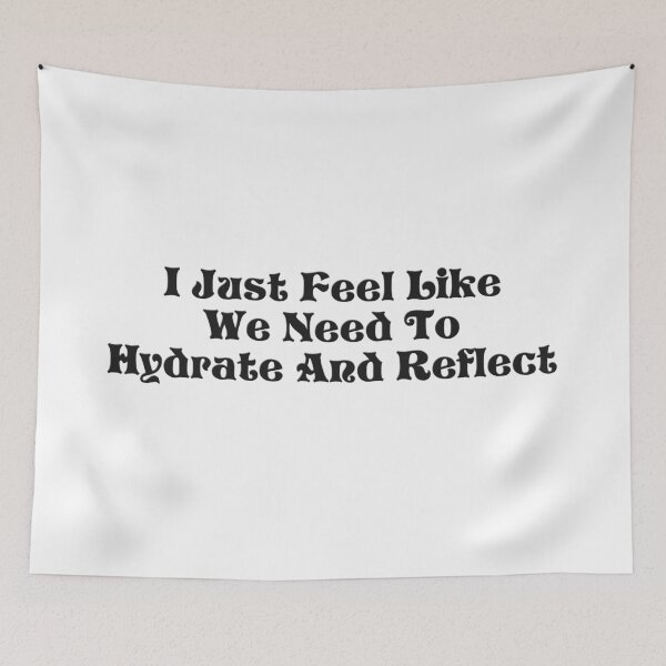 Item preview, I Just Feel Like We Need To Hydrate And Reflect - Schitt’s Creek Quote designed and sold by leenbernardo.