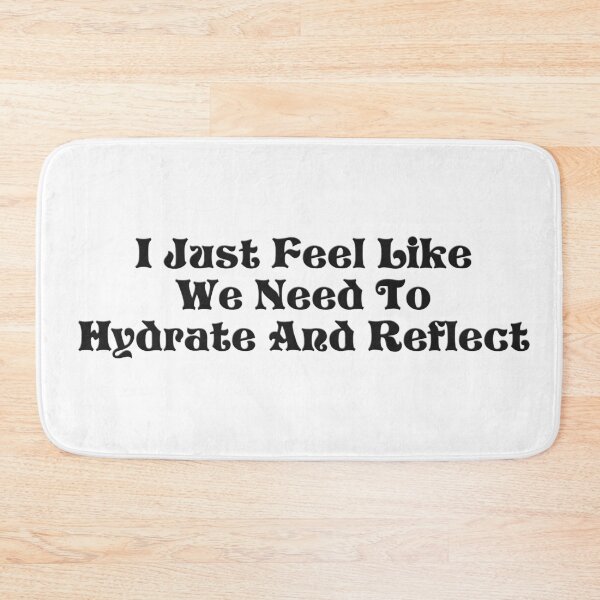 Item preview, I Just Feel Like We Need To Hydrate And Reflect - Schitt’s Creek Quote designed and sold by leenbernardo.