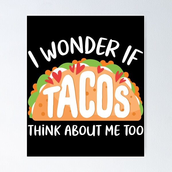Item preview, I Wonder If Tacos Think About Me Too designed and sold by OnepixArt.