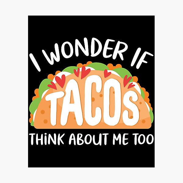 Item preview, I Wonder If Tacos Think About Me Too designed and sold by OnepixArt.
