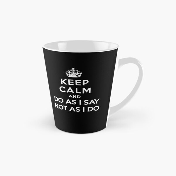 Item preview, Keep Calm and Do As I Say Not As I Do designed and sold by twHistory.