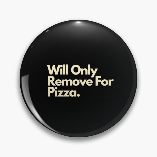 Item preview, Will Only Remove For Pizza designed and sold by Imaginative Expressions⭐️ ⭐️ ⭐️ ⭐️ ⭐️.