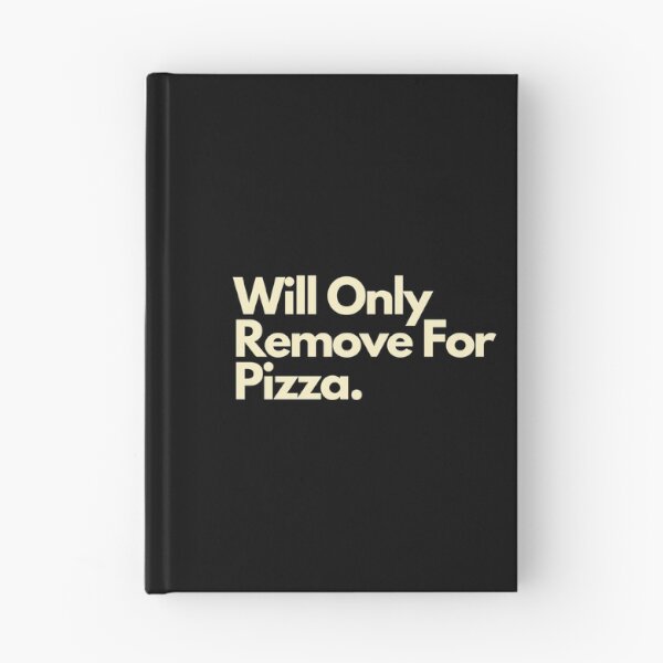 Item preview, Will Only Remove For Pizza designed and sold by Imaginative Expressions⭐️ ⭐️ ⭐️ ⭐️ ⭐️.