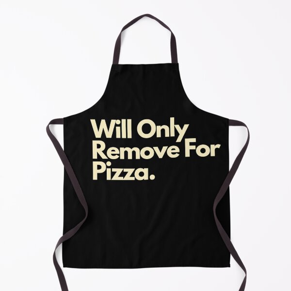 Item preview, Will Only Remove For Pizza designed and sold by Imaginative Expressions⭐️ ⭐️ ⭐️ ⭐️ ⭐️.