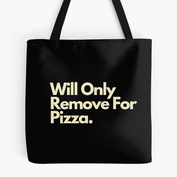 Item preview, Will Only Remove For Pizza designed and sold by Imaginative Expressions⭐️ ⭐️ ⭐️ ⭐️ ⭐️.