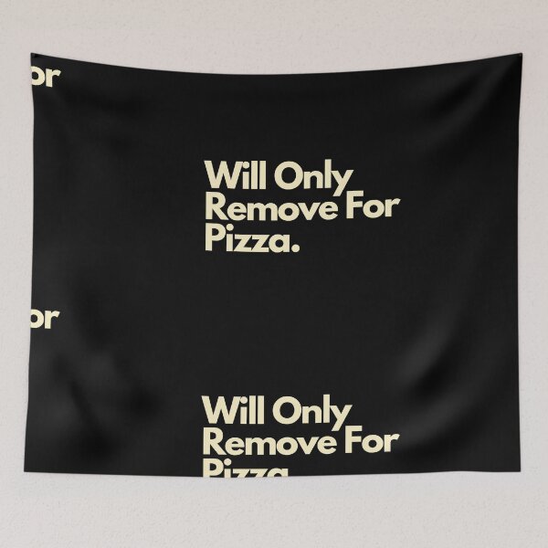 Item preview, Will Only Remove For Pizza designed and sold by Imaginative Expressions⭐️ ⭐️ ⭐️ ⭐️ ⭐️.