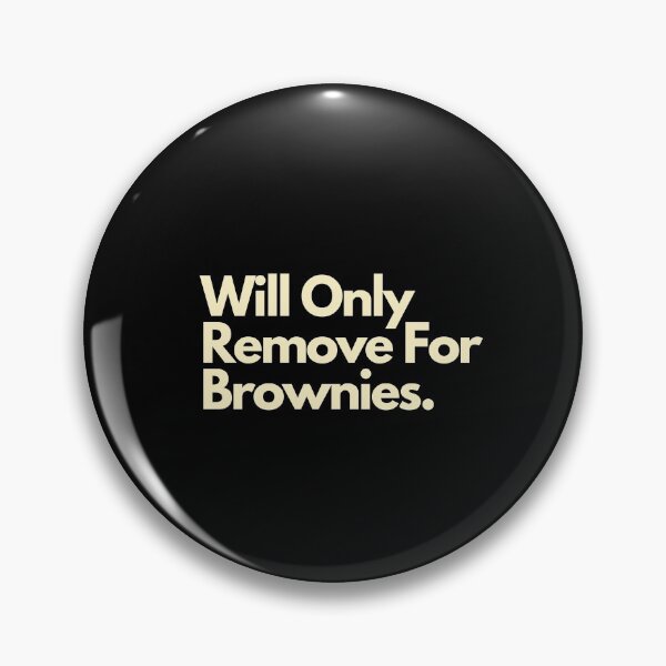 Item preview, Will Only Remove For Brownies designed and sold by Imaginative Expressions⭐️ ⭐️ ⭐️ ⭐️ ⭐️.