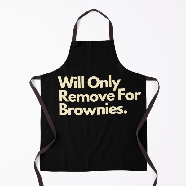 Item preview, Will Only Remove For Brownies designed and sold by Imaginative Expressions⭐️ ⭐️ ⭐️ ⭐️ ⭐️.