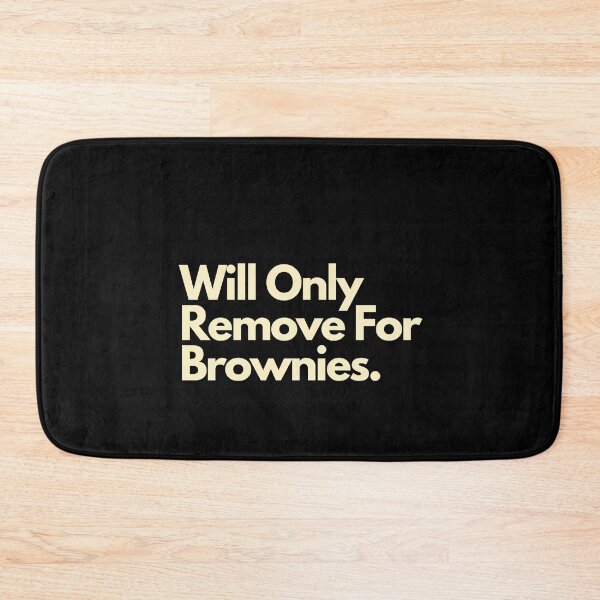 Item preview, Will Only Remove For Brownies designed and sold by Imaginative Expressions⭐️ ⭐️ ⭐️ ⭐️ ⭐️.