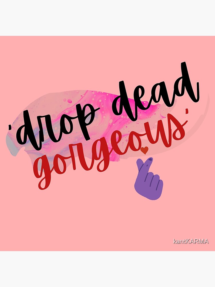 all-new-drop-dead-gorgeous-design-poster-for-sale-by-kantkarma