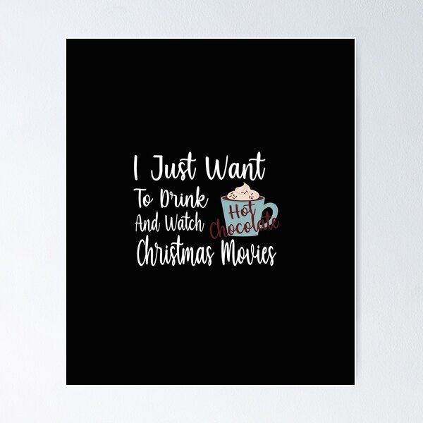 Item preview, I Just Want To Drink Hot Chocolate And Watch Christmas Movies  designed and sold by yoyodsing15.