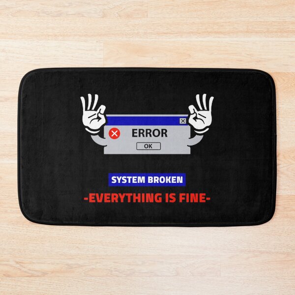 Item preview, ERROR OK! SYSTEM BROKEN-EVERYTHING IS FINE-? designed and sold by Right Passage.