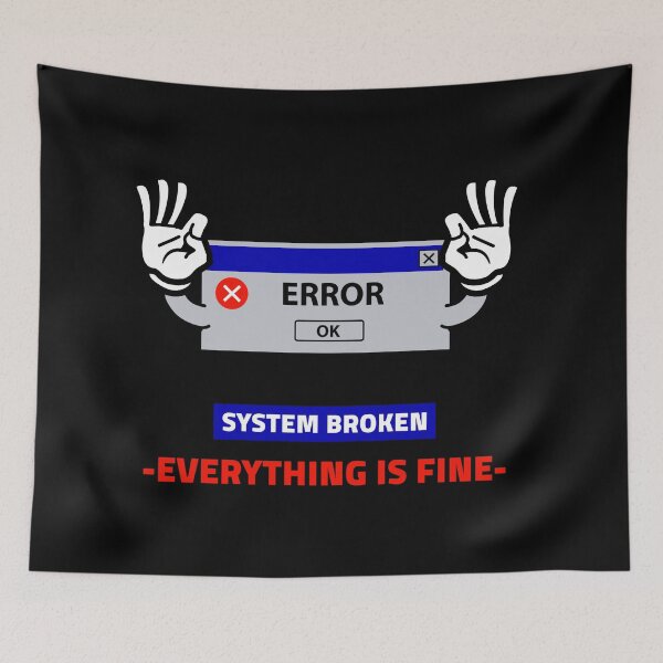 Item preview, ERROR OK! SYSTEM BROKEN-EVERYTHING IS FINE-? designed and sold by Right Passage.