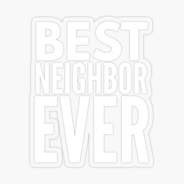 Best Neighbor Ever Sticker for Sale by arsbrand