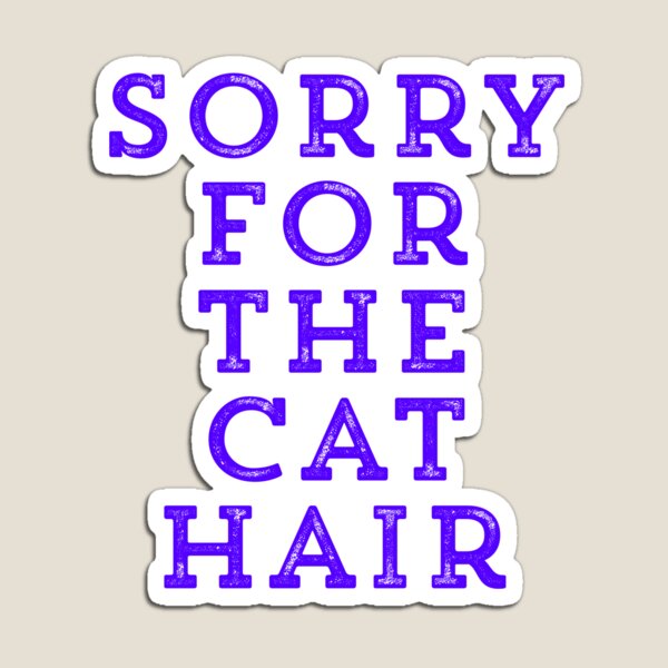 Item preview, Sorry For the Cat Hair designed and sold by wildjellybeans.