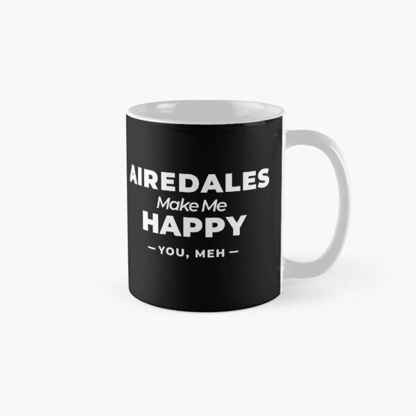 Item preview, Airedales Make Me Happy, You Meh - Funny Dog Gift designed and sold by Guarddogdrive.