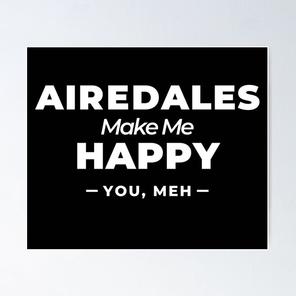 Item preview, Airedales Make Me Happy, You Meh - Funny Dog Gift designed and sold by Guarddogdrive.