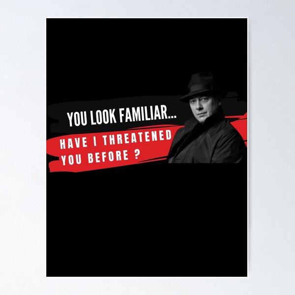 Item preview, You Look Familiar Have I threatened You before- Reddington designed and sold by Awesomeness Store.