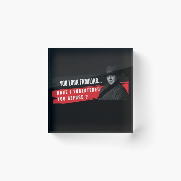 Item preview, You Look Familiar Have I threatened You before- Reddington designed and sold by Awesomeness Store.