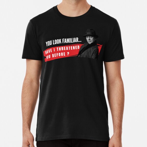 Item preview, You Look Familiar Have I threatened You before- Reddington designed and sold by Awesomeness Store.