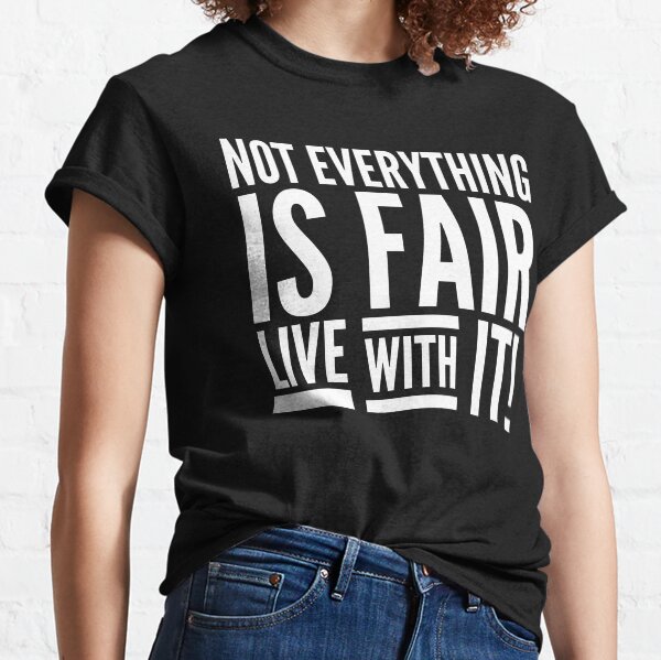 Item preview, Not Everything Is Fair Live With It designed and sold by Sarcastic And Funny.