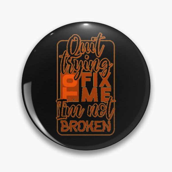 Item preview, Quit Trying to Fix Me I'm Not Broken designed and sold by bestoffers.