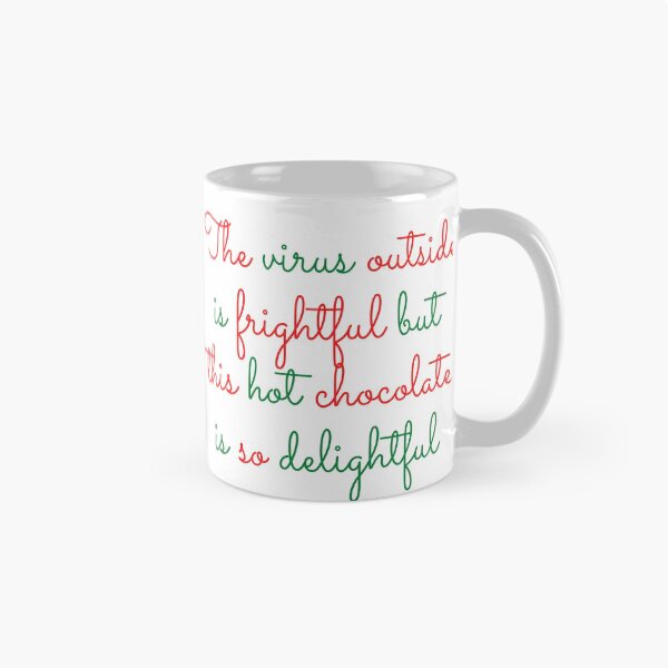 Item preview, THE VIRUS OUTSIDE IS FRIGHTFUL BUT THIS HOT CHOCOLATE IS SO DELIGHTFUL designed and sold by LiveAndGlow.