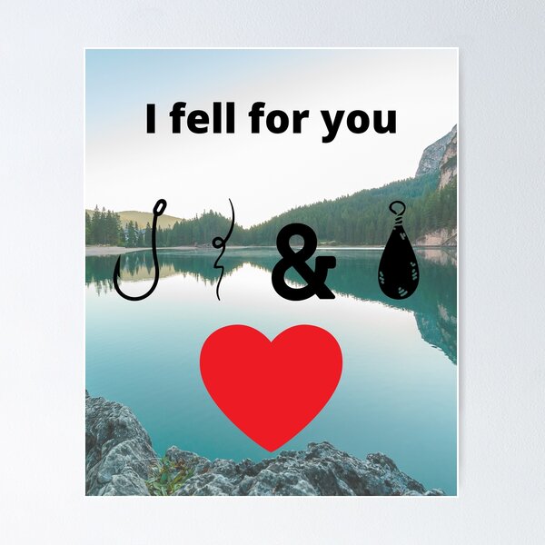 Item preview, I fell for you hook, line, and sinker designed and sold by Sonofwilliam.