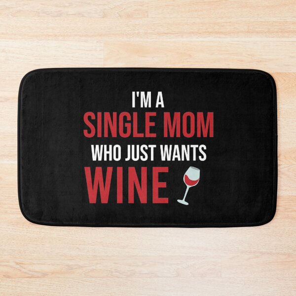 Item preview, I Am A Single Mom Who Just Wants Wine designed and sold by Illustragrump.