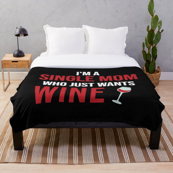 Item preview, I Am A Single Mom Who Just Wants Wine designed and sold by Illustragrump.
