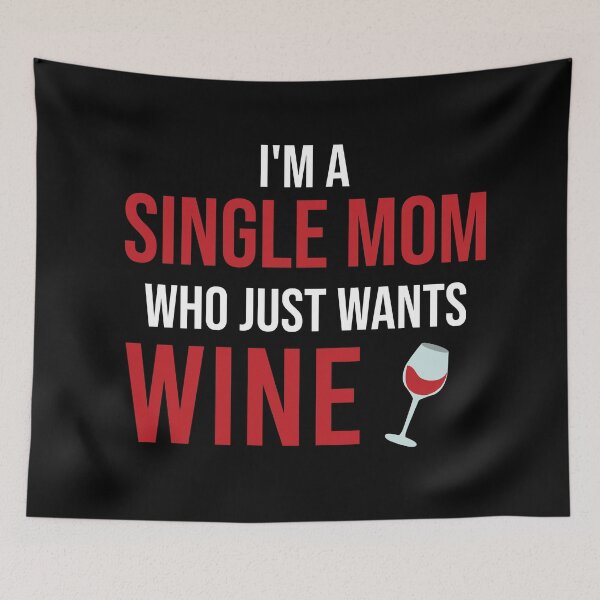 Item preview, I Am A Single Mom Who Just Wants Wine designed and sold by Illustragrump.