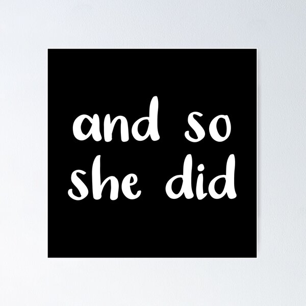 Item preview, And So She Did (Black and White) designed and sold by Whoopsidoodle.