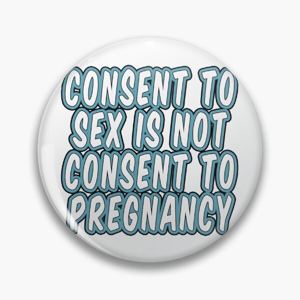 Item preview, Consent to Sex is Not Consent to Pregnancy designed and sold by extraonions.