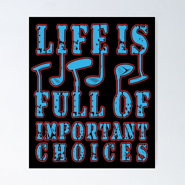 Item preview, Life is Full Of Important Choices Golf Funny Golfer Quote designed and sold by Authenticity-SH.