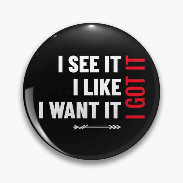 Item preview, I See It I Like It I Want It I Got It Funny Gift designed and sold by FreedomTree.