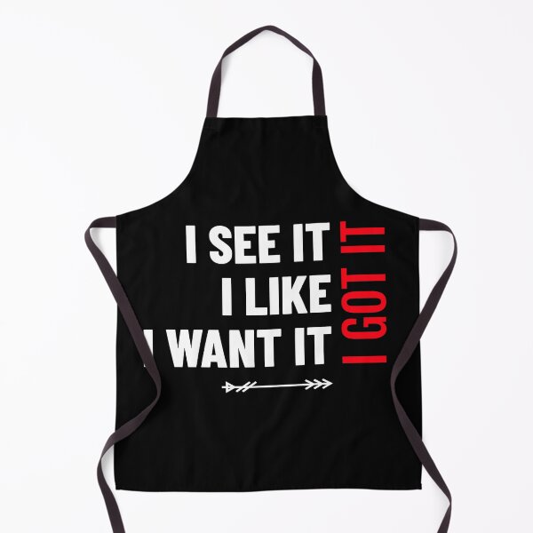 Item preview, I See It I Like It I Want It I Got It Funny Gift designed and sold by FreedomTree.