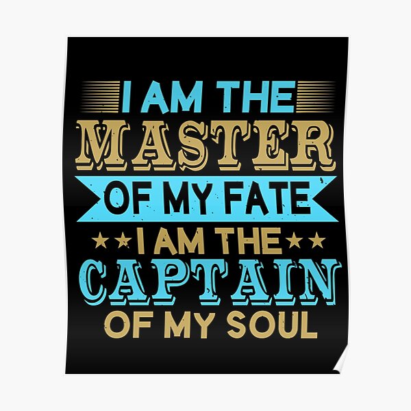 I am The Master of My Fate | Captain of My Soul Poster