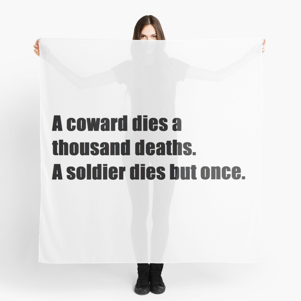 a-coward-dies-a-thousand-deaths-a-soldier-dies-but-once-scarf-by